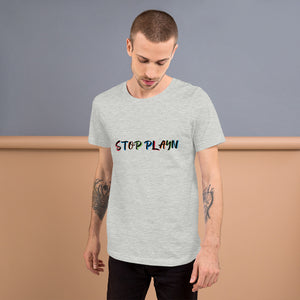 Stop Play'n Multi-Color Unisex T-shirt. (4 Colors)