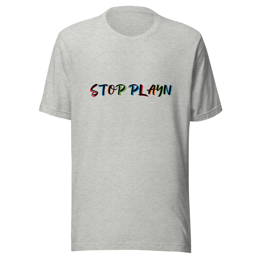 Stop Play'n Multi-Color Unisex T-shirt. (4 Colors)