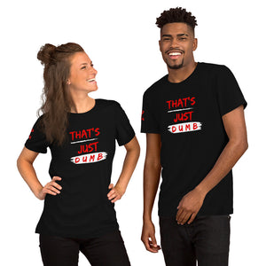 "That's Just Dumb " Unisex t-shirt