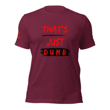 Load image into Gallery viewer, &quot;That&#39;s Just Dumb &quot; Unisex t-shirts (6 Colors)
