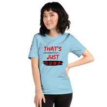 Load image into Gallery viewer, &quot;That&#39;s Just Dumb &quot; Unisex t-shirts (6 Colors)
