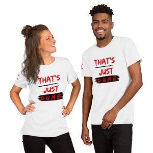 "That's Just Dumb " Unisex t-shirts (6 Colors)