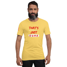 Load image into Gallery viewer, &quot;That&#39;s Just Dumb &quot; Unisex t-shirt
