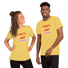 Load image into Gallery viewer, &quot;That&#39;s Just Dumb &quot; Unisex t-shirt
