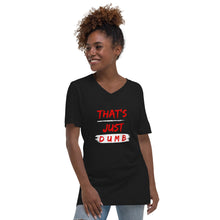 Load image into Gallery viewer, &quot;That&#39;s Just Dumb&quot; V-Neck T-Shirt
