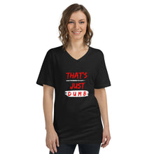 Load image into Gallery viewer, &quot;That&#39;s Just Dumb&quot; V-Neck T-Shirt
