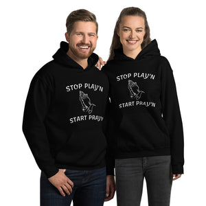 "Stop Play'n/ Start Pray'n" Unisex Hoodie