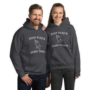 "Stop Play'n/ Start Pray'n" Unisex Hoodie