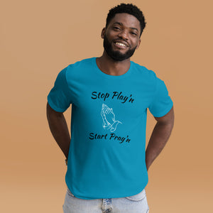 Stop Play'n/Start Pray'n Unisex t-shirt