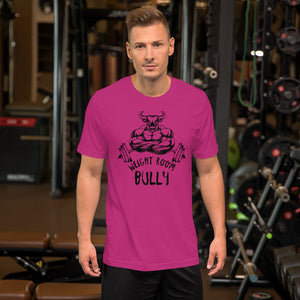 Weight Room Bully Unisex t-shirt (10 Colors)