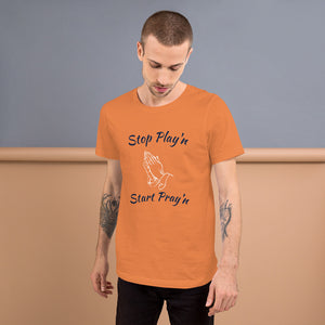 Stop Play'n/Start Pray'n Unisex t-shirt (3 Colors)