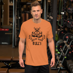 Weight Room Bully Unisex t-shirt (10 Colors)