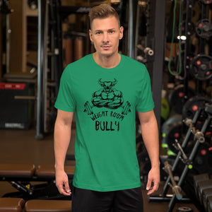 Weight Room Bully Unisex t-shirt (10 Colors)